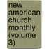 New American Church Monthly (Volume 3)