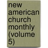 New American Church Monthly (Volume 5) door General Books