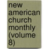 New American Church Monthly (Volume 8) by General Books