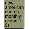 New American Church Monthly (Volume 9) by General Books