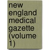 New England Medical Gazette (Volume 1) by General Books