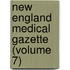 New England Medical Gazette (Volume 7)