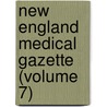 New England Medical Gazette (Volume 7) by General Books