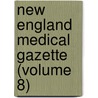 New England Medical Gazette (Volume 8) by General Books