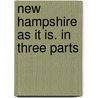 New Hampshire As It Is. In Three Parts door Edwin Azro Charlton