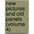 New Pictures and Old Panels (Volume 4)
