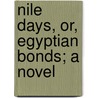 Nile Days, Or, Egyptian Bonds; A Novel door Emily Katherine Bates