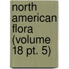 North American Flora (volume 18 Pt. 5) by New York Botanical Garden