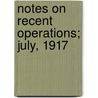 Notes On Recent Operations; July, 1917 door United States. Staff