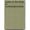 Notes On The Birds Of Northamptonshire by Thomas Littleton Powys