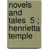 Novels And Tales  5 ; Henrietta Temple by Right Benjamin Disraeli