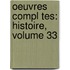 Oeuvres Compl Tes: Histoire, Volume 33