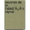 Oeuvres De M. L'Abbã¯Â¿Â½ Raynal door Guillaume-Thomas-Franois Raynal