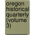 Oregon Historical Quarterly (Volume 3)