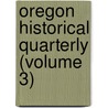 Oregon Historical Quarterly (Volume 3) door General Books