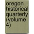 Oregon Historical Quarterly (Volume 4)