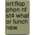 Ort:flop Phon Nf St4 What Or Lunch New