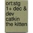 Ort:stg 1+ Dec & Dev Catkin The Kitten