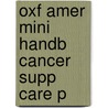 Oxf Amer Mini Handb Cancer Supp Care P by Gary Lyman
