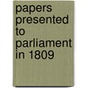 Papers Presented to Parliament in 1809 door General Books