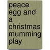 Peace Egg And A Christmas Mumming Play by Juliana Horatia Ewing