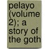 Pelayo (Volume 2); A Story of the Goth