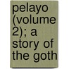 Pelayo (Volume 2); A Story of the Goth door William Gilmore Simms