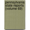 Pennsylvania State Reports (Volume 69) by Pennsylvania. Court