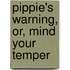 Pippie's Warning, Or, Mind Your Temper