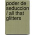 Poder de seduccion / All That Glitters