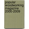 Popular Woodworking Magazine 2000-2009 by Popular Woodworking
