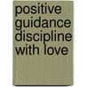 Positive Guidance Discipline with Love door Betty Sue Hanks