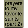Prayers to My Favorite Saints (Part 2) by Lawrence G. Lovasik