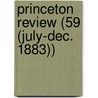 Princeton Review (59 (July-Dec. 1883)) by James Manning Sherwood