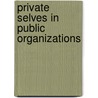 Private Selves in Public Organizations door Seth Allcorn