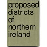Proposed Districts of Northern Ireland door Not Available