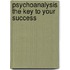 Psychoanalysis The Key To Your Success