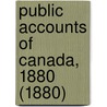 Public Accounts of Canada, 1880 (1880) by Canada Dept of Finance