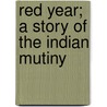 Red Year; A Story Of The Indian Mutiny door Louis Tracy