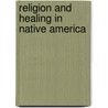 Religion and Healing in Native America door Onbekend