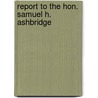 Report To The Hon. Samuel H. Ashbridge door Books Group