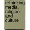 Rethinking Media, Religion And Culture door Knut Lundby