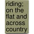 Riding; On The Flat And Across Country