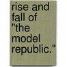 Rise And Fall Of "The Model Republic." door James Williams
