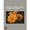 Rollo Series (Volume 3); Rollo at Work door Jacob Abbott
