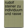 Rudolf Steiner zu Individuum und Rasse by Uwe Werner