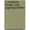 S Mmtliche Kinder- Und Jugendschriften door Joachim Heinrich Campe