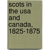 Scots In The Usa And Canada, 1825-1875 by David Dobson