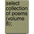 Select Collection of Poems (Volume 8);