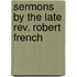 Sermons By The Late Rev. Robert French